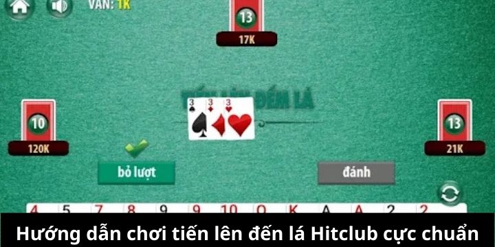 Hướng dẫn chơi tiến lên đếm lá Hitclub siêu chuẩn 