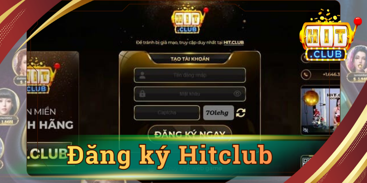 Đăng ký Hitclub - Hướng dẫn nhanh chóng chỉ với 3 bước đơn giản 