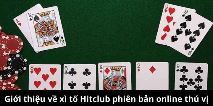 Xì tố Hitclub là trò chơi đổi thưởng bạn không nên bỏ qua 