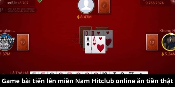 Tiến lên miền Nam Hitclub là trò chơi bạn không nên bỏ lỡ 