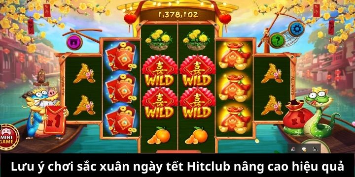 Lưu ý chơi sắc xuân ngày tết Hitclub nâng cao hiệu quả