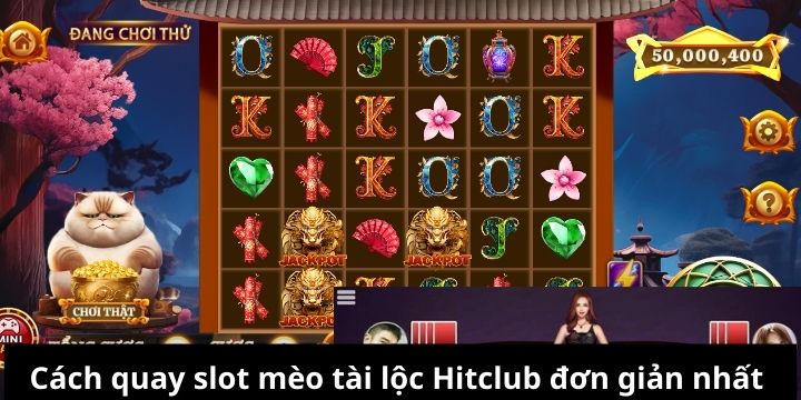 Cách quay slot mèo tài lộc Hitclub đơn giản nhất 